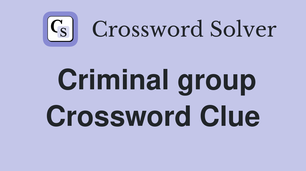 Criminal group Crossword Clue Answers Crossword Solver